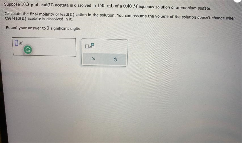 Suppose 10.3 g of lead (II) acetate is dissolved in 150. mL of a 0.40 M aqueous solution-example-1