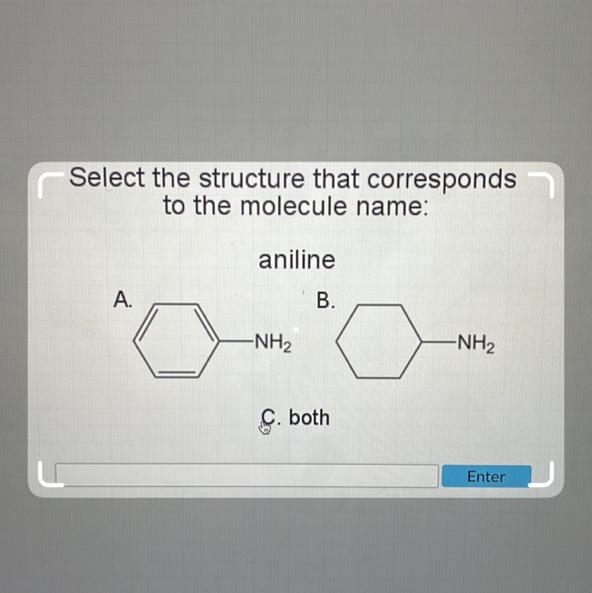 Select the structure that corresponds to the molecule name: aniline B. A. -NH₂ C. both-example-1