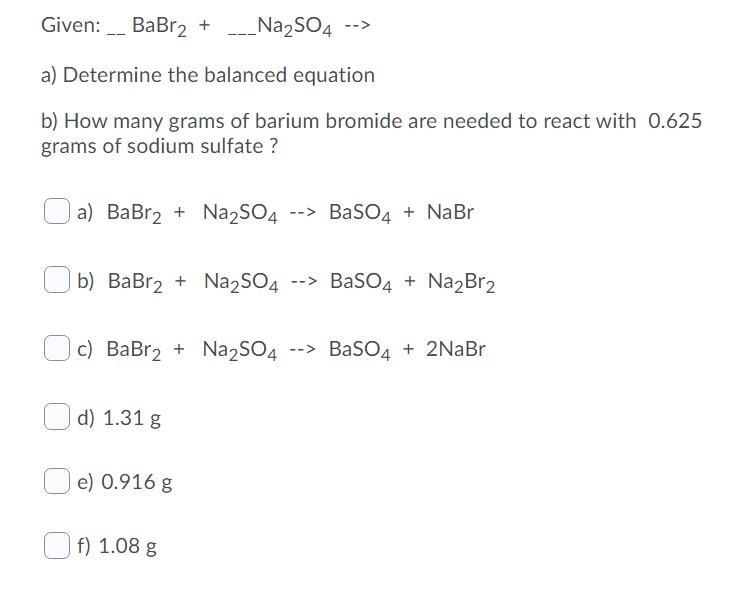 Given: __ BaBr2 + ___Na2SO4 --> a) Determine the balanced equation b) How many-example-1