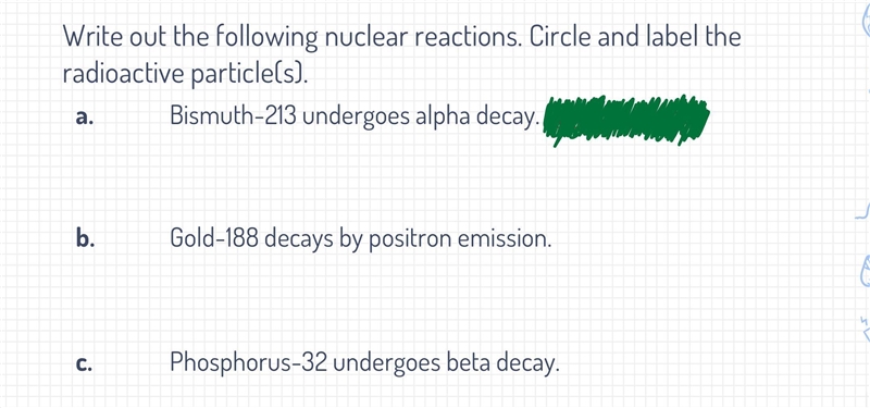 Write out the following nuclear reactions. Circle and label the radioactive particle-example-1