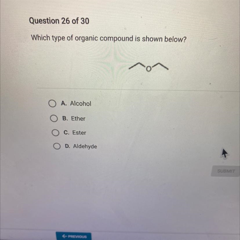 Which type of organic compound is shown below?OA. AlcoholOB. EtherO C. EsterO D. Aldehyde-example-1