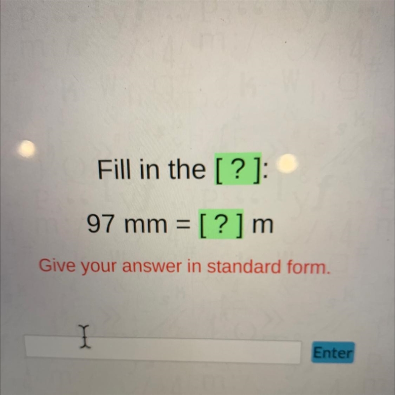 Fill in the [?]:97 mm = [?]m=Give your answer in standard form.-example-1