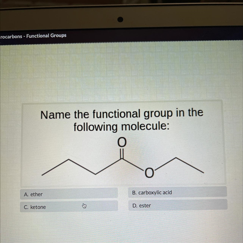 Name the functional group in thefollowing molecule:OB. carboxylic acidD. esterA etherC-example-1