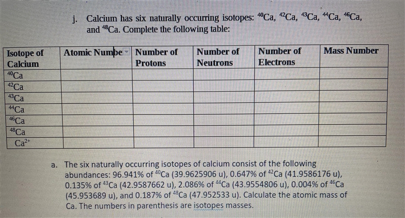 Calcium has six naturally occurring isotopes: 40Ca, 42Ca, 43Ca, 44Ca, 46Ca, and 48Ca-example-1