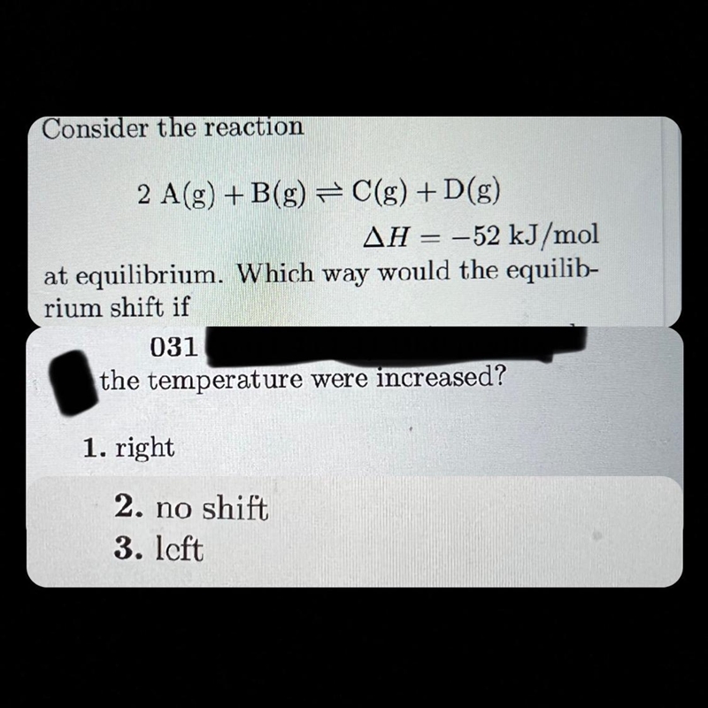 (Multiple choice) Consider the reaction at equilibrium. Which way would the equilibrium-example-1