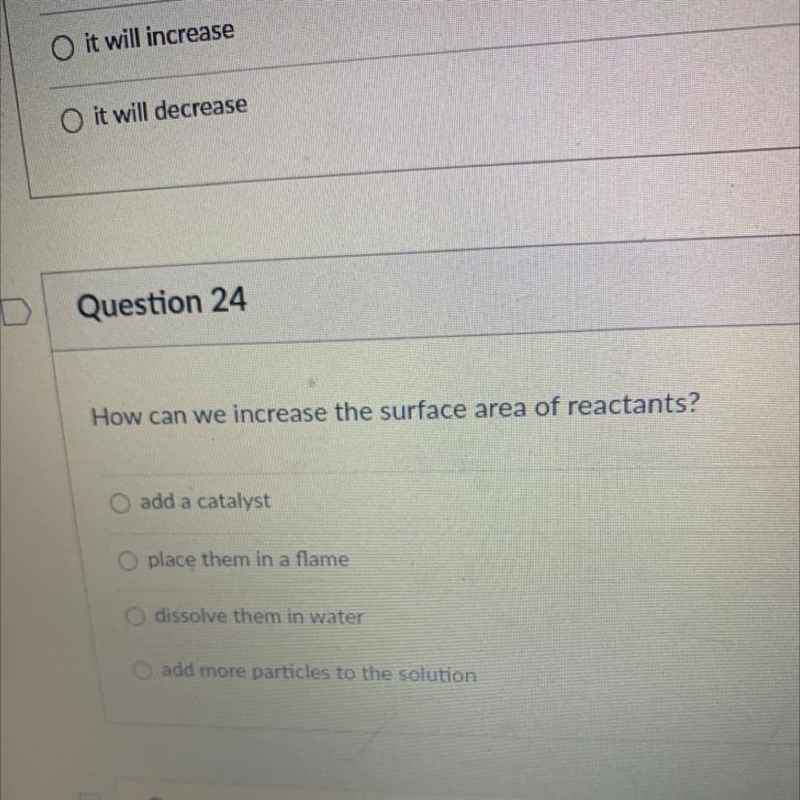 How can we increase the surface area of reactants? add a catalyst O place them in-example-1