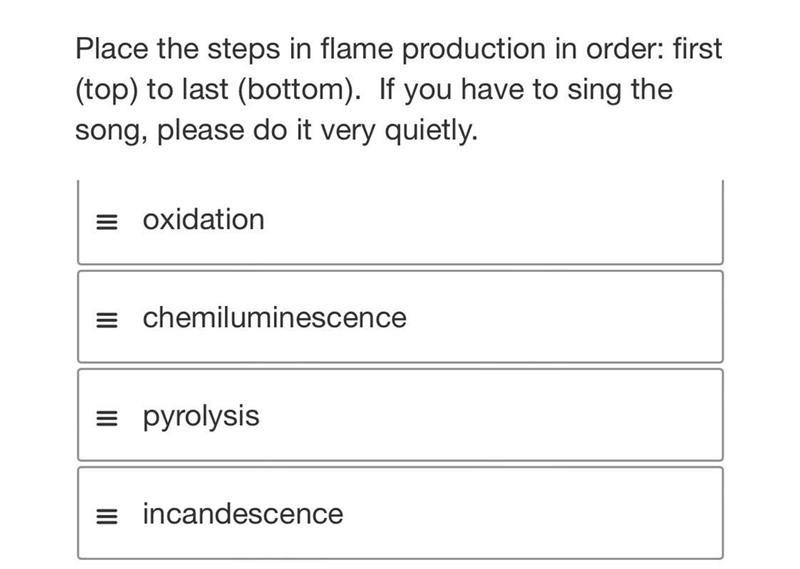 Place the steps in flame production in order: first (top) to last (bottom). If you-example-1