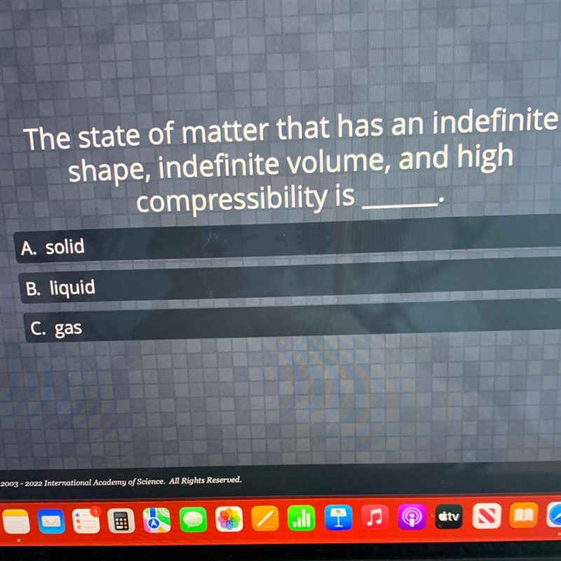 The state of matter that has an indefiniteshape, indefinite volume, and highcompressibility-example-1