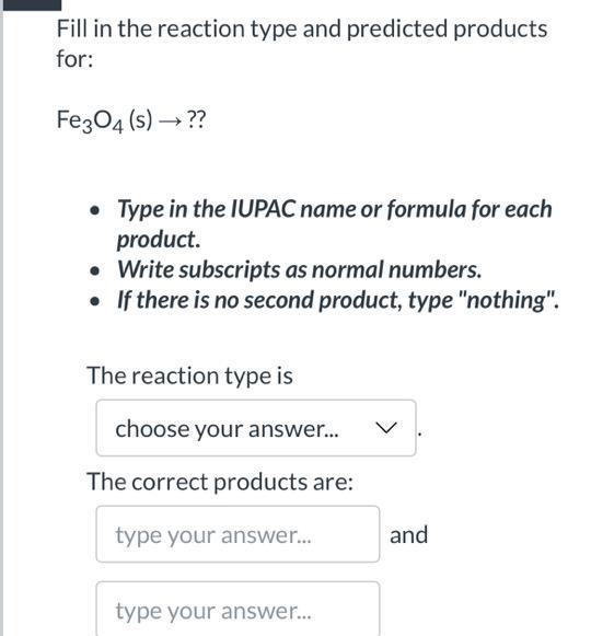 Fill in the reaction type and predicted products for: Fe3O4 (s) → ?? Type in the IUPAC-example-1