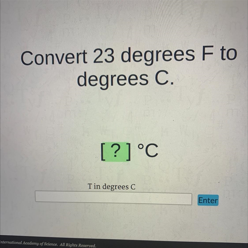 Convert 23 degrees F to degrees C. [?] °C Tin degrees C Enter-example-1