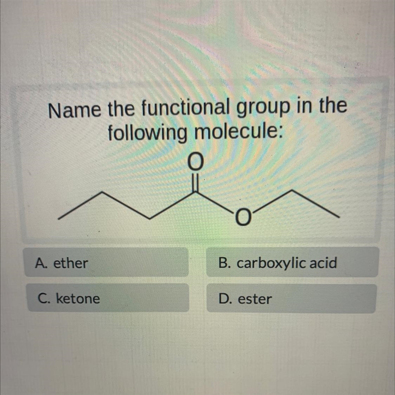 Name the functional group in thefollowing molecule:OA. etherB. carboxylic acidC. ketoneD-example-1