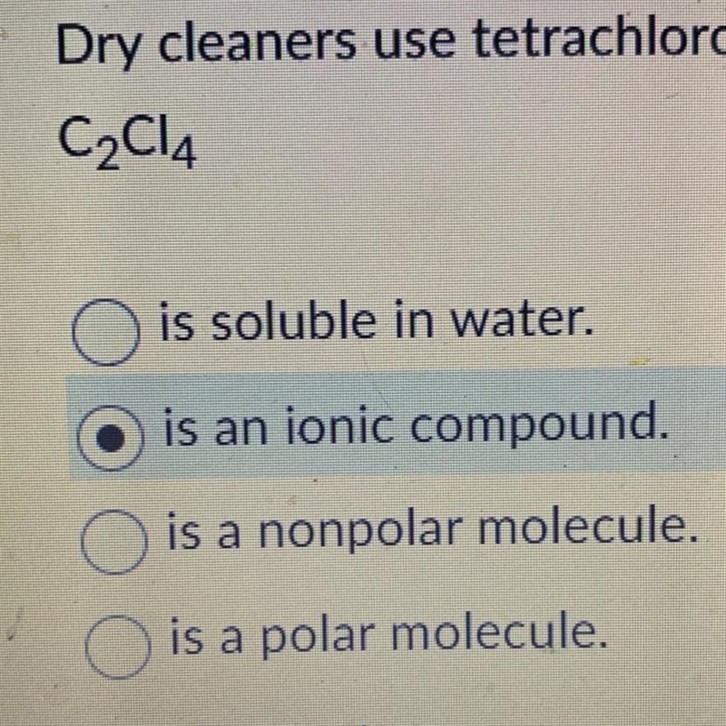 Dry cleaners use tetrachloroethylene (C2CL4) to dissolve oil and grease because C-example-1