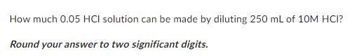 Standard Solution and Dilution Dry Post-Lab1.) How much 0.05 HCl solution can be made-example-1