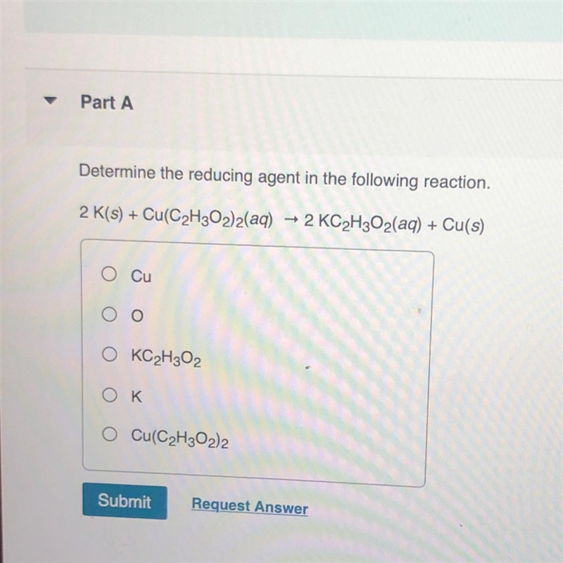 Determine the reducing agent in the following reaction.2 K(s) + Cu(C2H302)2(aq)2 KC-example-1