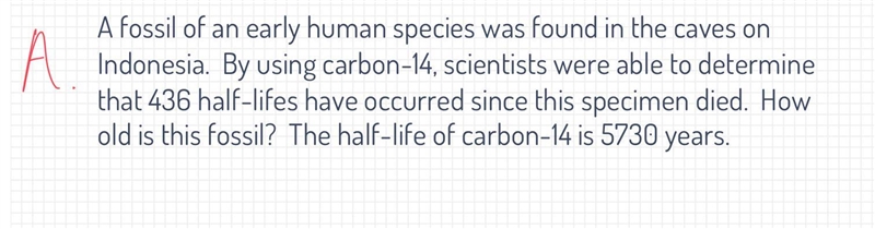 By using carbon-14, scientists were able to determine that 436 half-lifes have occurred-example-1