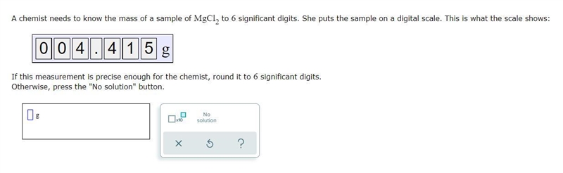 A chemist needs to know the mass of a sample of to significant digits. She puts the-example-1