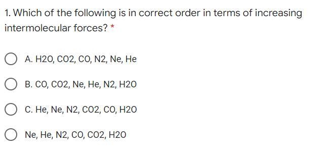 Which of the following is in correct order in terms of increasing intermolecular forces-example-1