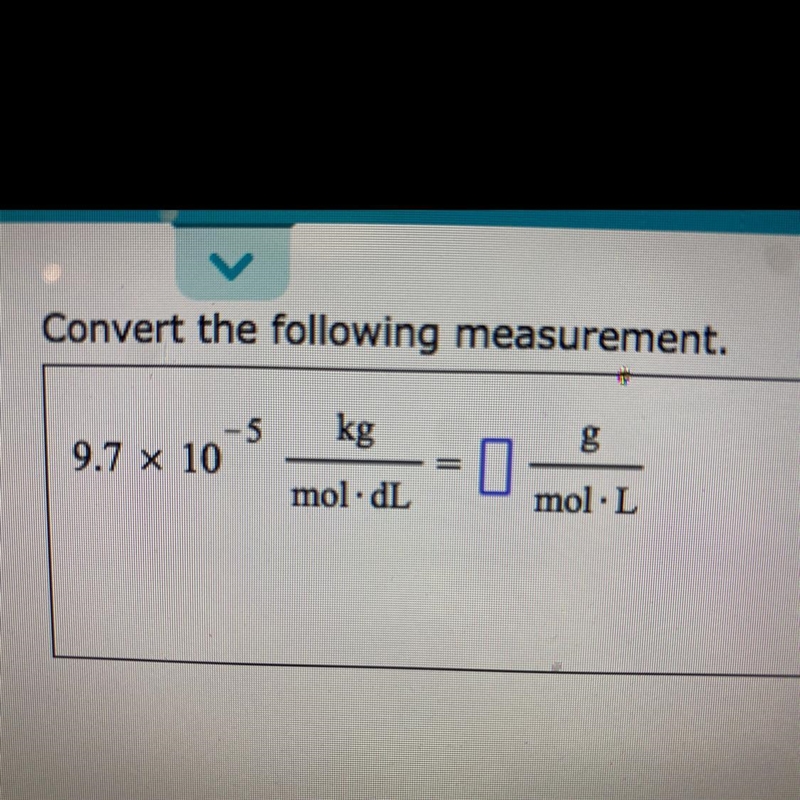 Convert the following measurements condition.9.7 x 10^-5 kg/mol.dL =? g/mol.L-example-1