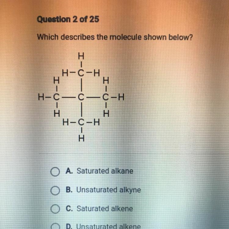 Which describes the molecule shown below? O A. Saturated alkane B. Unsaturated alkyne-example-1