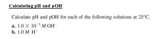 Calculate pH and pOH Calculate pH and pOH for each of the following solutions at 25°C-example-1