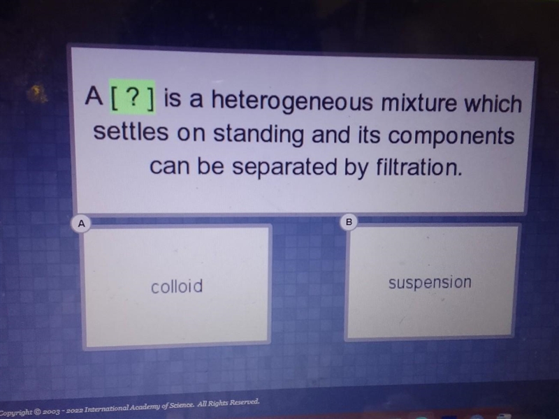 A[?] is a heterogeneous mixture which settles on standing and its components can be-example-1