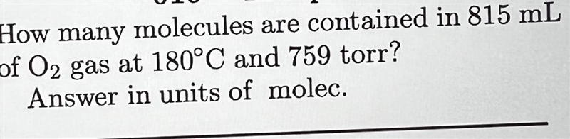 (The question is in the photo ) How many molecules are contained in 815 mL of O2 gas-example-1