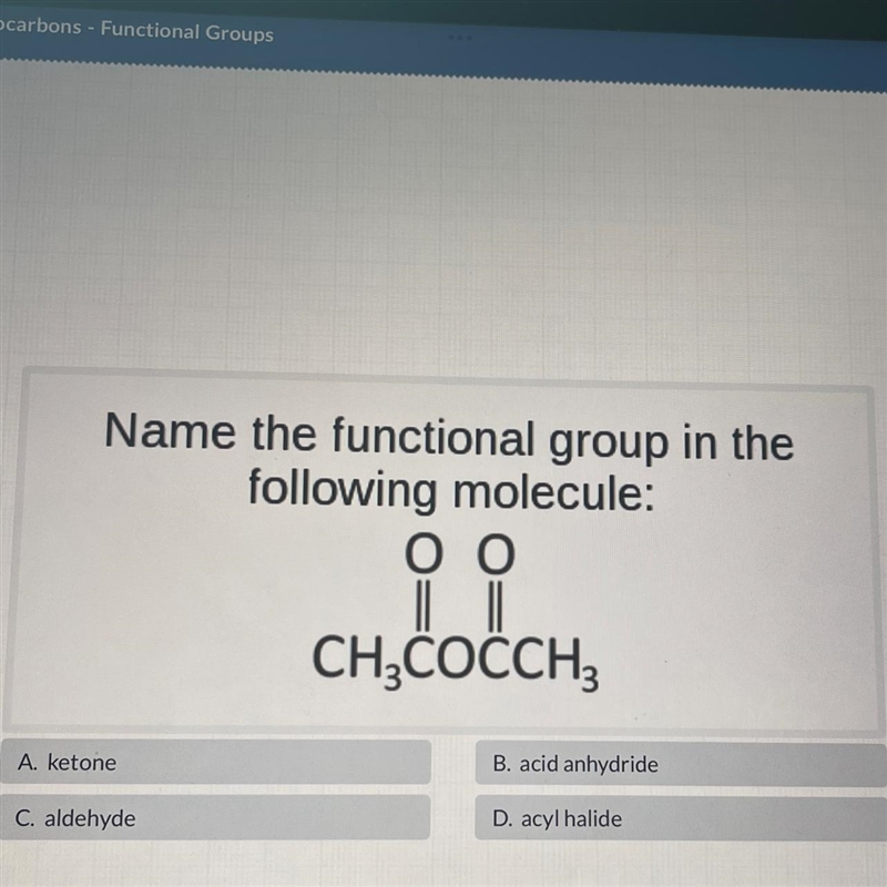 Name the functional group in thefollowing molecule:оо|| |CH3COCCHZA. ketoneB. acid-example-1