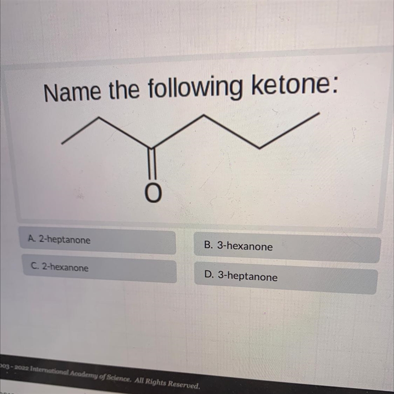 Name the following ketone: B. 3-hexanone A. 2-heptanone O-example-1