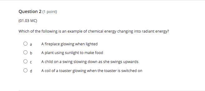 Which of the following is an example of chemical energy changing into radiant energy-example-1