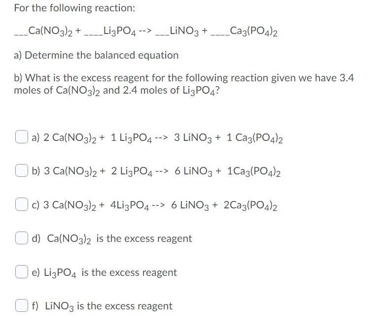 For the following reaction:___Ca(NO3)2 + ____Li3PO4 --> ___LiNO3 + ____Ca3(PO4)2a-example-1