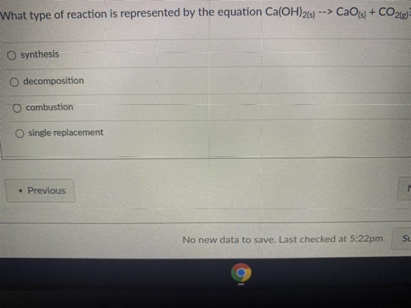 What type of reaction is represented by the equation Ca(OH)2(s)--> CaO(s) + CO-example-1