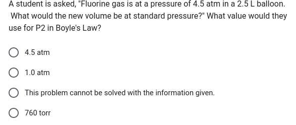 A student is asked, "Fluorine gas is at a pressure of 4.5 atm in a 2.5 L balloon-example-1