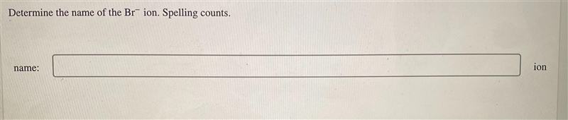 Determine the name of the Br^ - ion. Spelling counts.-example-1