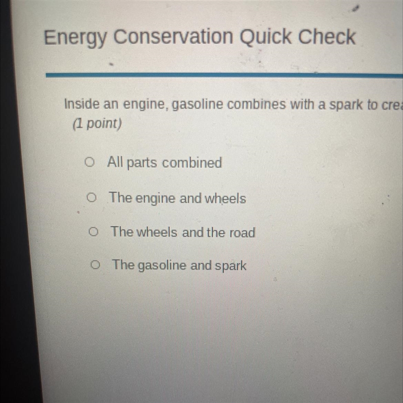 Inside an engine, gasoline combines with a spark to create combustion which in turn-example-1