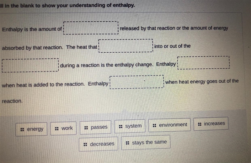 Fill in the blank to show your understanding of enthalpy.Enthalpy is the amount ofreleased-example-1