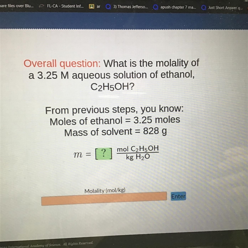 Overall question: What is the molality of a 3.25 M aqueous solution of ethanol, C-example-1