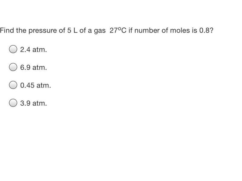 Find the pressure of 5 L of a gas 27oC if number of moles is 0.8?-example-1