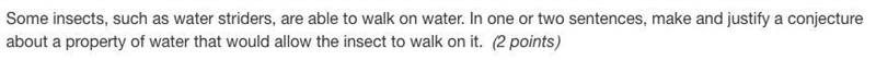 Some insects, such as water striders, are able to walk on water. In one or two sentences-example-1