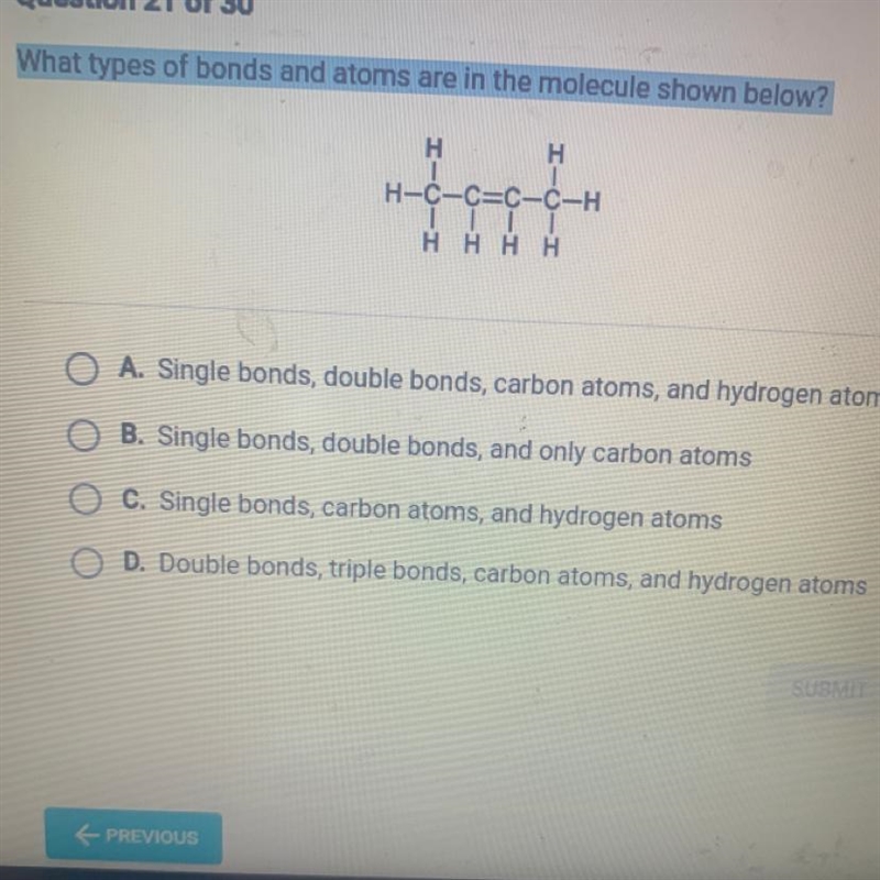 estion 21 of 30hat types of bonds and atoms are in the molecule shown below?HH1H-C-example-1