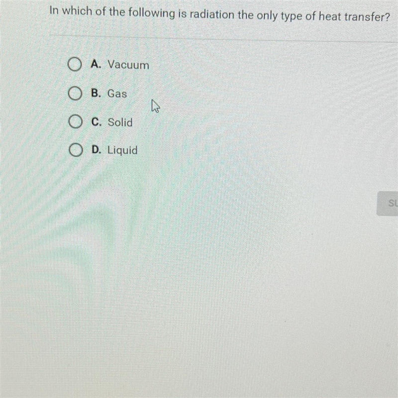 In which of the following is radiation the only type of heat transfer?O A. VacuumO-example-1