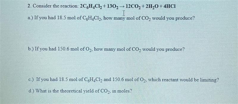 2. Consider the reaction: 2C6H4Cl₂ +1302 → 12CO₂ + 2H₂O + 4HC1a.) If you had 18.5 mol-example-1