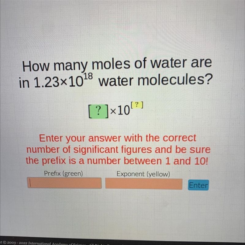 How many moles of water arein 1.23x1018 water molecules?[?]10?)Enter your answer with-example-1