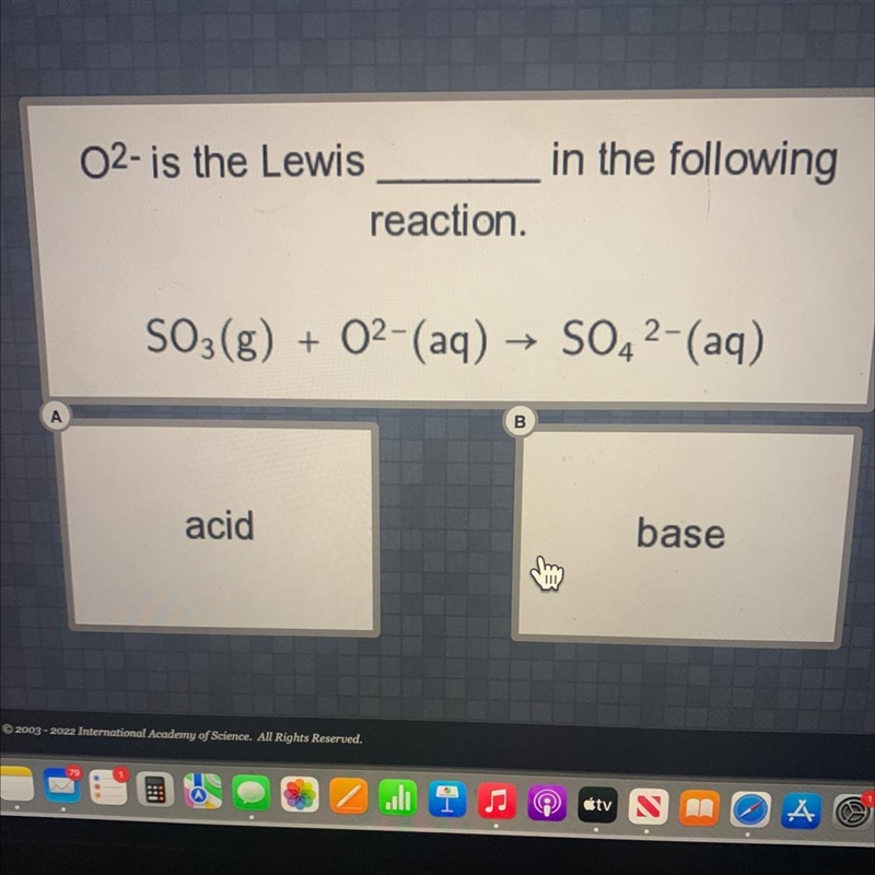 A02- is the Lewisin the followingreaction.SO3(g) + 0²-(aq) → SO4²- (aq)B-example-1