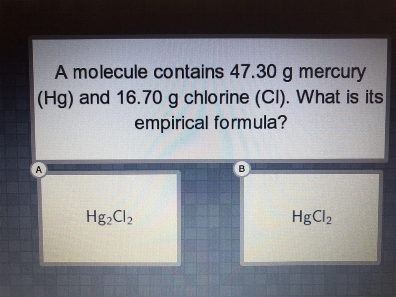 A molecule contains 47.30 g mercury (Hg) and 16.70 (Cl). what is its empirical formula-example-1