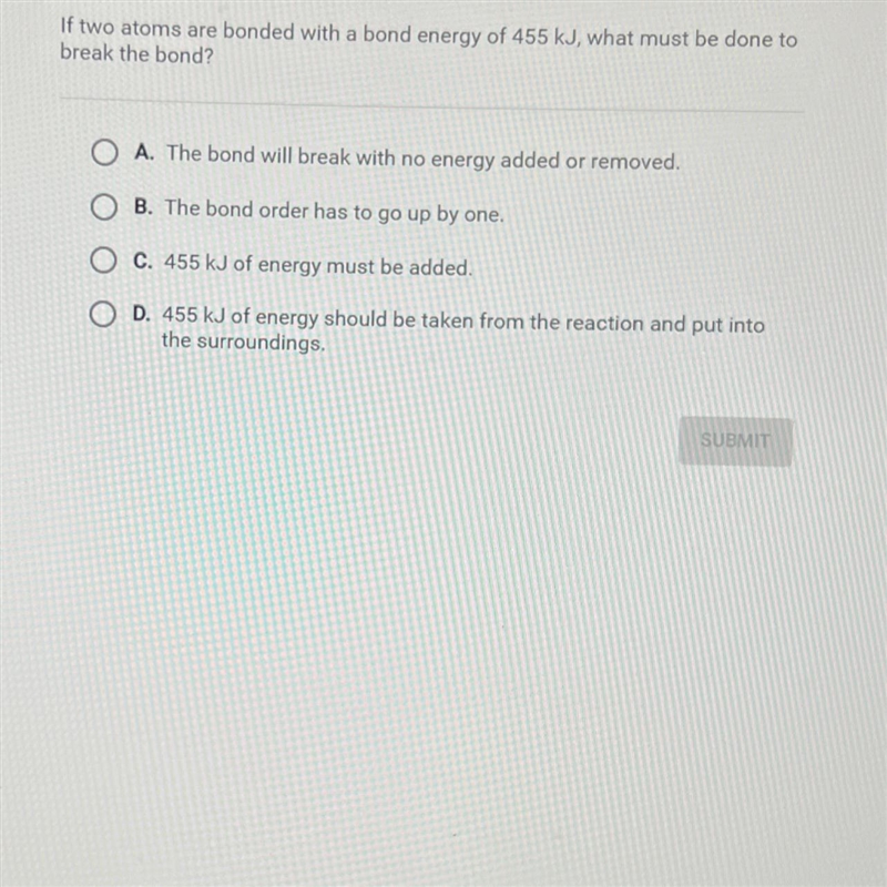 Question 7 of 10If two atoms are bonded with a bond energy of 455 kJ, what must be-example-1