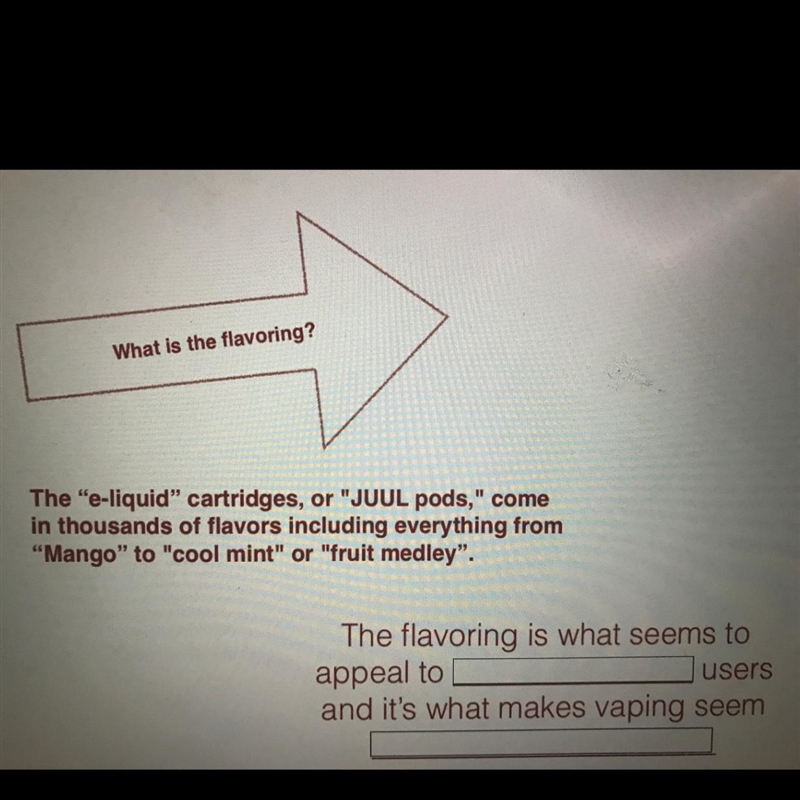 The flavoring is what seems to appeal to ______users and it’s what makes vaping seem-example-1