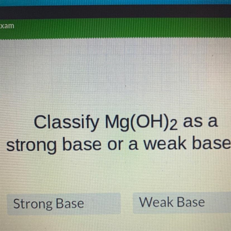 Classify Mg(OH)2 as a strong base or a weak base? Strong Base Weak Base-example-1