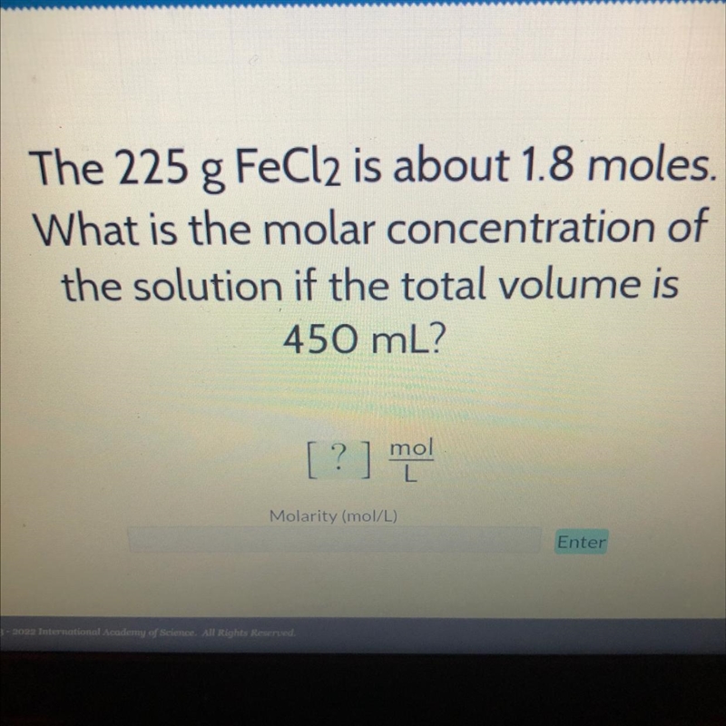 The 225 g FeCl2 is about 1.8 moles. What is the molar concentration of the solution-example-1