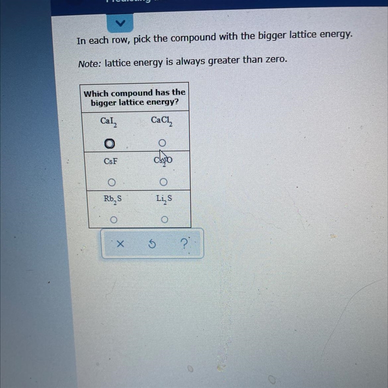 I need homework help Which compound has the bigger Lattice energy?a) CaI2 CaCl2-example-1