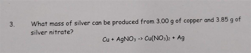 What mass of silver can be produced from 3.00 g of copper and 3.85 g of silver nitrate-example-1